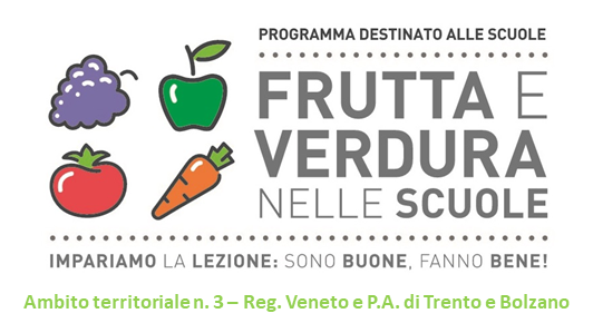PROGRAMMA EUROPEO "FRUTTA E VERDURA NELLE SCUOLE", AMBITO TERRITORIALE N. 3 - VENETO E PROVINCE AUTONOME DI TRENTO E BOLZANO Programma europeo "Frutta e Verdura nelle Scuole", Ambito Territoriale n. 3 - Veneto e province autonome di Trento e Bolzano